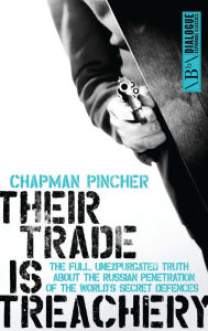 Title: Their Trade is Treachery: The full, unexpurgated truth about the Russian penetration of the world's secret defences, Author: Harry Champan Pincher