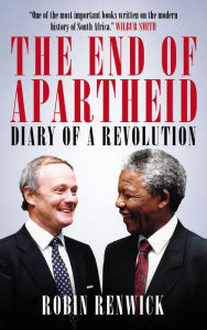 Title: The End of Apartheid: Diary of a Revolution, Author: Robin Renwick