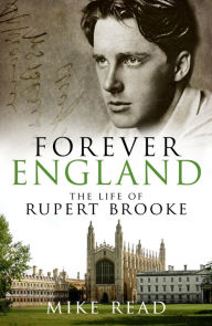 Title: Forever England: The Life of Rupert Brooke, Author: Mike Read