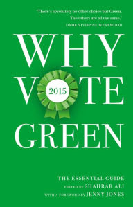 Title: Why Vote Green 2015: The Essential Guide, Author: Shahrar Ali