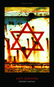 Title: Anti-Semitism, Author: Frederic Raphael
