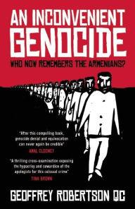 Title: An Inconvenient Genocide: Who Now Remembers the Armenians?, Author: Geoffrey Robertson