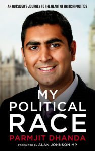 Title: My Political Race: An Outsider's Journey to the Heart of British Politics, Author: Parmjit Dhanda