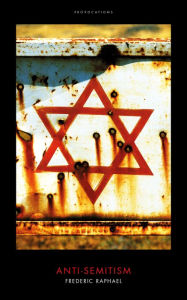 Title: Anti-Semitism: (Provocations), Author: Frederic Raphael