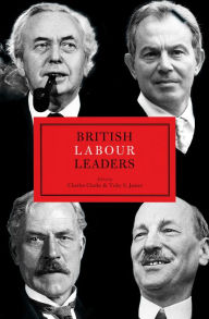 Title: British Labour Leaders, Author: Charles Clarke