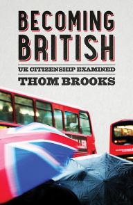 Title: Becoming British: UK Citizenship Examined, Author: Thom Brooks