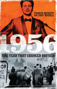 Title: 1956: The Year That Changed Britain, Author: Francis  Beckett