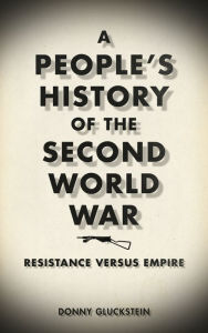 Title: A People's History of the Second World War: Resistance Versus Empire, Author: Donny Gluckstein