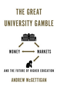 Title: The Great University Gamble: Money, Markets and the Future of Higher Education, Author: Andrew McGettigan