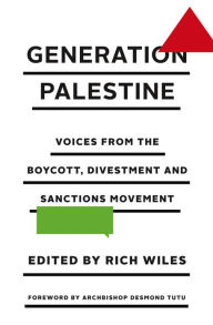Title: Generation Palestine: Voices from the Boycott, Divestment and Sanctions Movement, Author: Rich Wiles