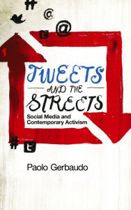 Tweets and the Streets: Social Media and Contemporary Activism