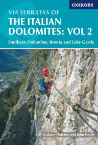 Title: Via Ferratas of the Italian Dolomites: Vol 2: Southern Dolomites, Brenta and Lake Garda, Author: Graham Fletcher