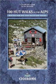 Title: 100 Hut Walks in the Alps: Routes for day and multi-day walks, Author: Kev Reynolds