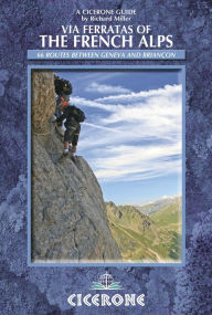 Title: Via Ferratas of the French Alps: 66 routes between Geneva and Briancon, Author: Richard Miller