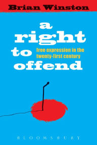 Title: A Right to Offend: Free Expression in the Twenty-first Century / Edition 1, Author: Brian Winston