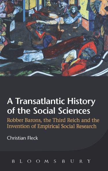 A Transatlantic History of the Social Sciences: Robber Barons, Third Reich and Invention Empirical Research