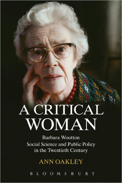 A Critical Woman: Barbara Wootton, Social Science and Public Policy the Twentieth Century