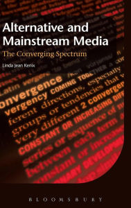 Title: Alternative and Mainstream Media: The converging spectrum, Author: Linda Jean Kenix