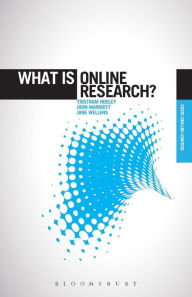 Title: What is Online Research?: Using the Internet for Social Science Research, Author: Tristram Hooley