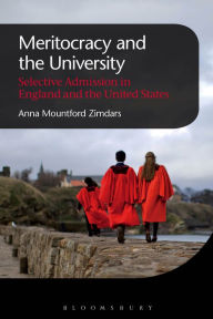 Title: Meritocracy and the University: Selective Admission in England and the United States, Author: Anna Mountford Zimdars