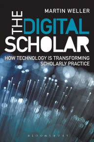 Title: The Digital Scholar: How Technology is Transforming Academic Practice, Author: Martin Weller
