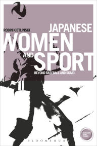 Title: Japanese Women and Sport: Beyond Baseball and Sumo, Author: Robin Kietlinski