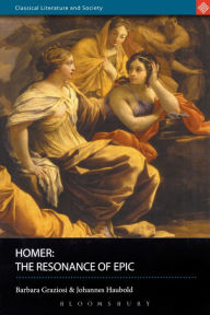 Title: Homer: The Resonance of Epic, Author: Barbara Graziosi