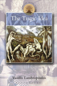 Title: The Tragic Idea, Author: Vassilis Lambropoulos