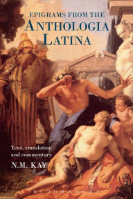 Title: Epigrams from the Anthologia Latina: Text,Translation and Commentary, Author: Bloomsbury Publishing