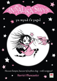 Title: Cyfres Annalisa: Annalisa Swyn yn Mynd i'r Ysgol, Author: Harriet Muncaster