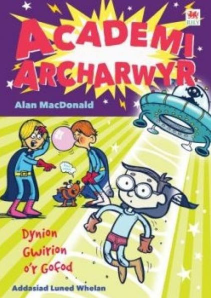 Cyfres Academi Archarwyr: Dynion Gwirion o'r Gofod