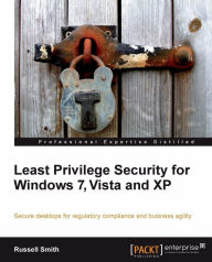 Title: Least Privilege Security for Windows 7, Vista and XP, Author: Russell Smith