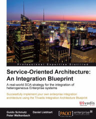 Title: Service Oriented Architecture: An Integration Blueprint, Author: Guido Schmutz