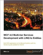 Title: WCF 4.0 Multi-tier Services Development with LINQ to Entities, Author: Mike Liu