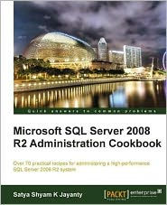 Title: Microsoft SQL Server 2008 R2 Administration Cookbook, Author: Satya Shyam KJayanty