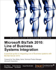 Title: Microsoft BizTalk 2010: Line of Business Systems Integration, Author: Kent Weare