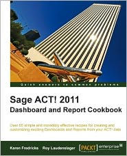 Title: Sage ACT! 2011 Dashboard and Report Cookbook, Author: Karen Fredricks
