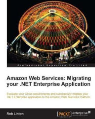 Title: Amazon Web Services: Migrating your .NET Enterprise Application, Author: Rob Linton