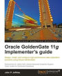 Oracle GoldenGate 11g Implementer's guide