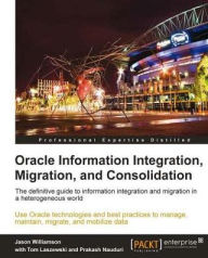 Title: Oracle Information Integration, Migration, and Consolidation, Author: Tom Laszewski