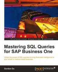 Title: Mastering SQL Queries for SAP Business One, Author: Gordon Du