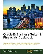 Title: Oracle E-Business Suite 12 Financials Cookbook, Author: Yemi Onigbode
