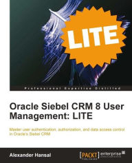 Title: Oracle Siebel CRM 8 User Management: LITE, Author: Alexander Hansal