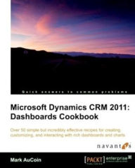 Title: Microsoft Dynamics CRM 2011: Dashboards Cookbook, Author: Mark AuCoin