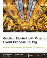 Title: Getting Started with Oracle Event Processing 11g, Author: Alexandre Alves