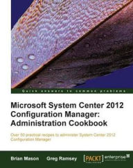 Title: Microsoft System Center 2012 Configuration Manager: Administration Cookbook, Author: Brian Mason