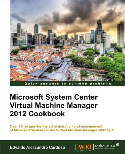 Microsoft System Center Virtual Machine Manager 2012 Cookbook