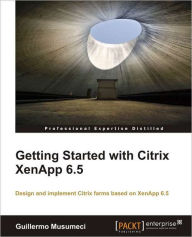 Title: Getting Started with Citrix Xenapp 6.5, Author: Guillermo Musumeci