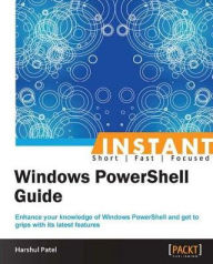 Title: Instant Windows PowerShell Guide, Author: Harshul Patel