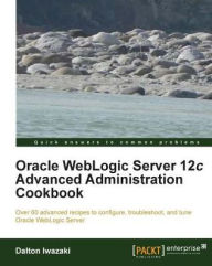 Title: Oracle WebLogic Server 12c Advanced Administration Cookbook, Author: Dalton Iwazaki